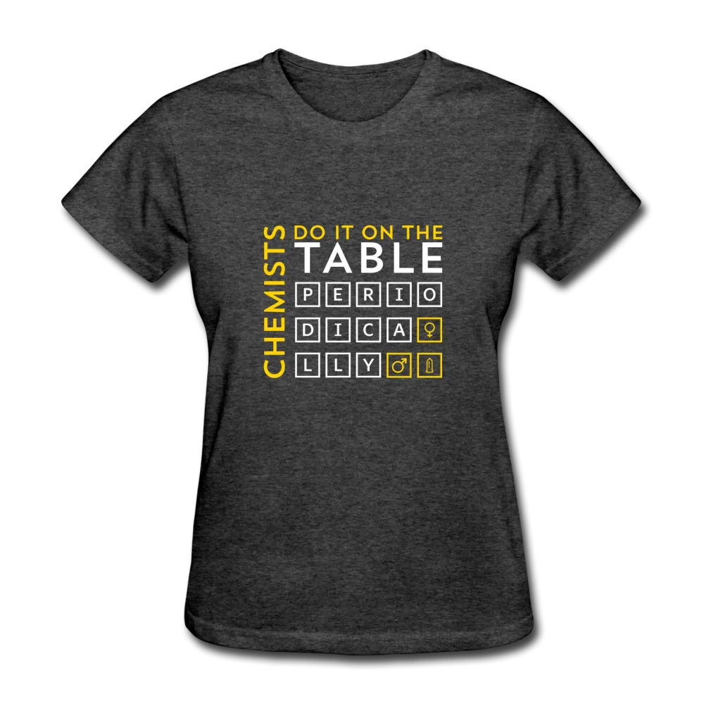 Chemists Do It On The Table Periodically Women's T-Shirt